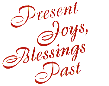 Present Joys, Blessings Past
